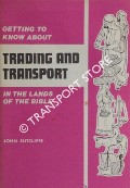 Book cover of Getting to Know about Trading and Transport in the Lands of the Bible by SUTCLIFFE, John